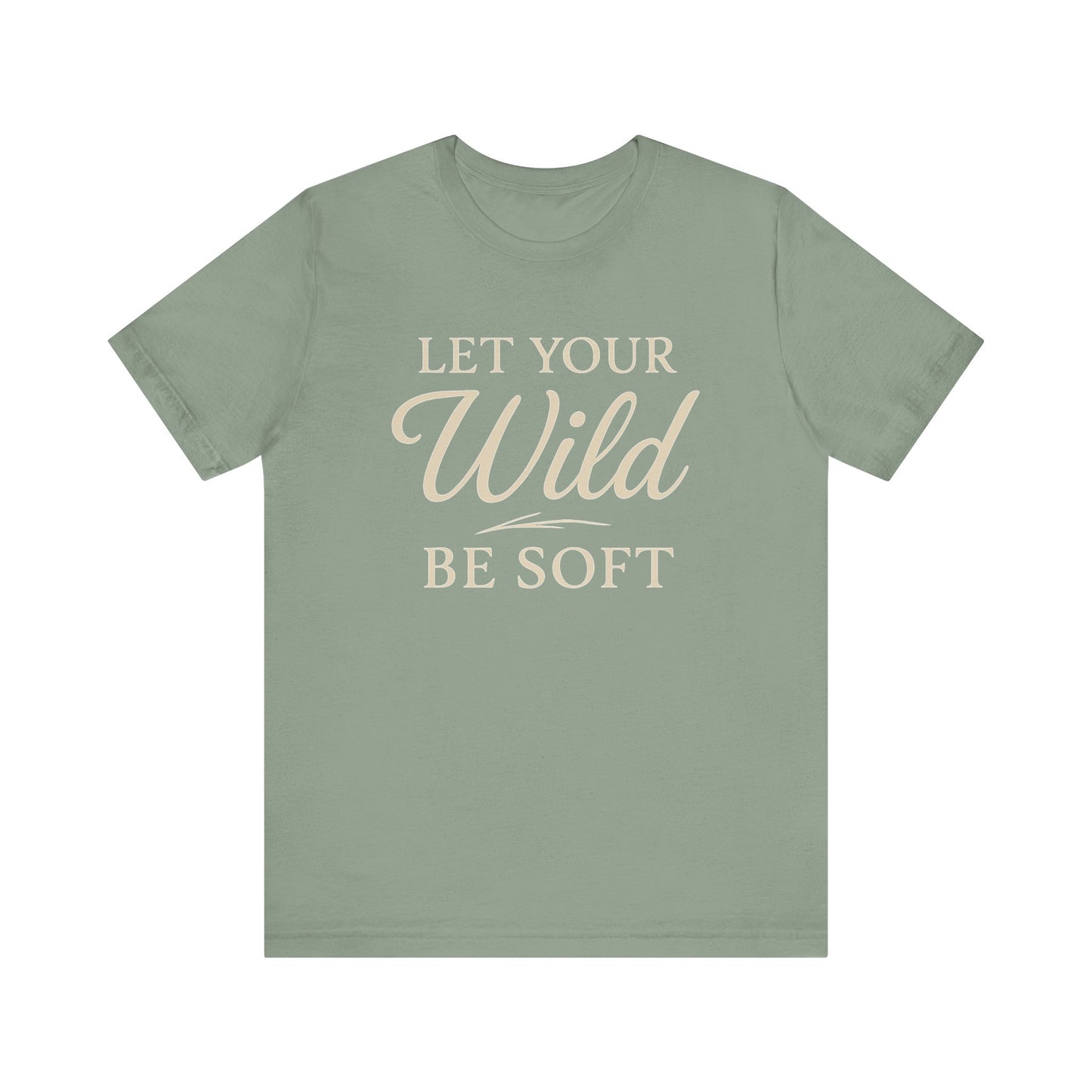 Let Your Wild Be Soft — Minimal Text Graphic Tee