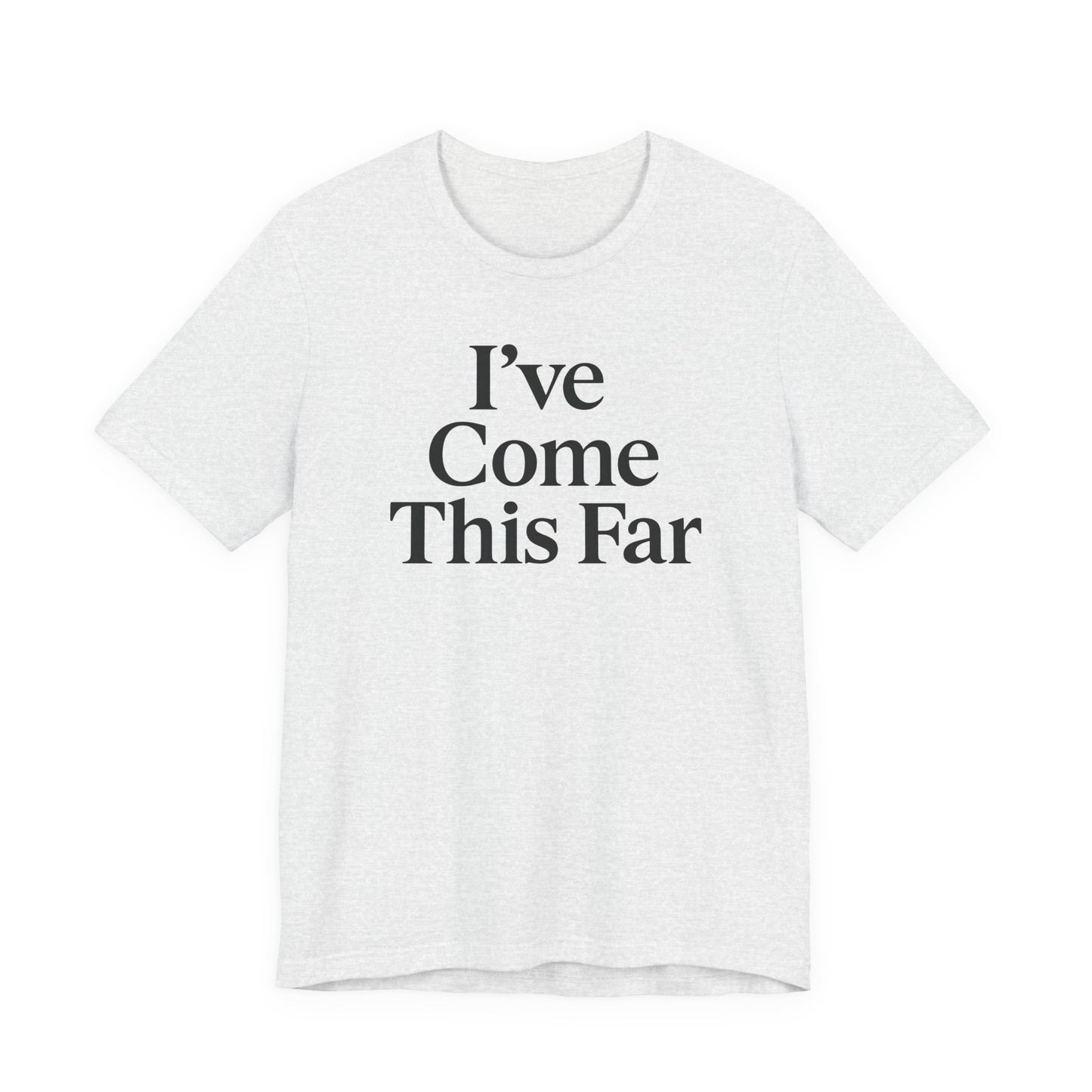 I've Come This Far – Soft Spoken Tee • Bella + Canvas 3001