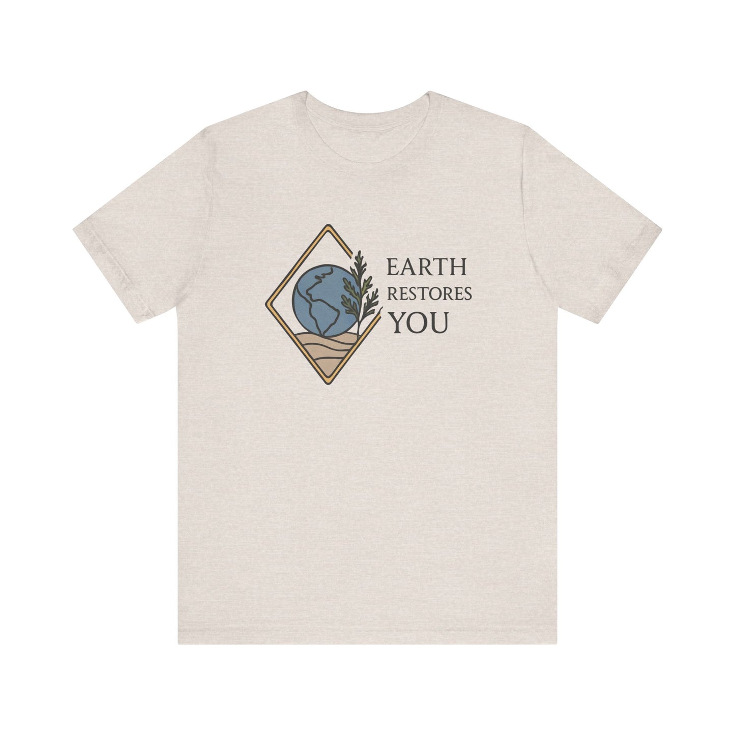 Earth Restores You — Minimal Text Graphic Tee