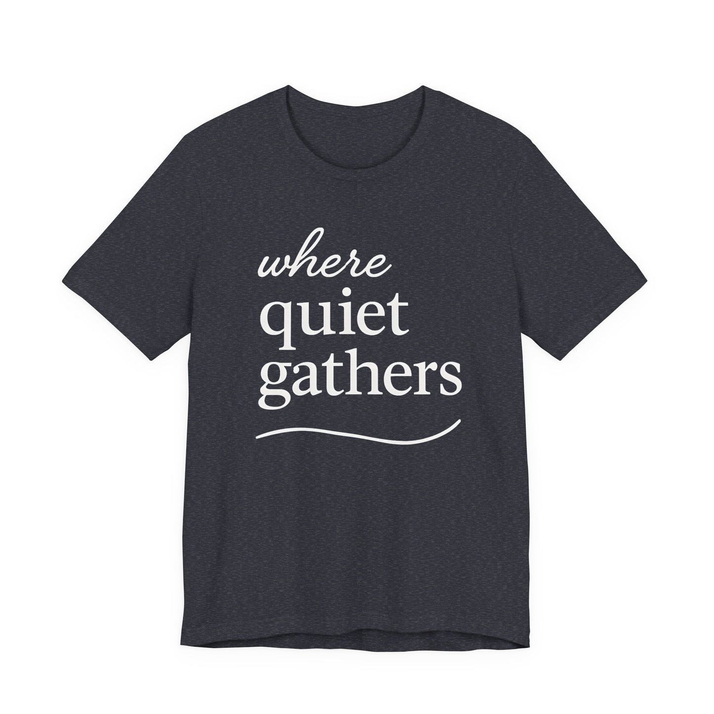 Where Quiet Gathers — Bella + Canvas 3001 Minimal Graphic Tee