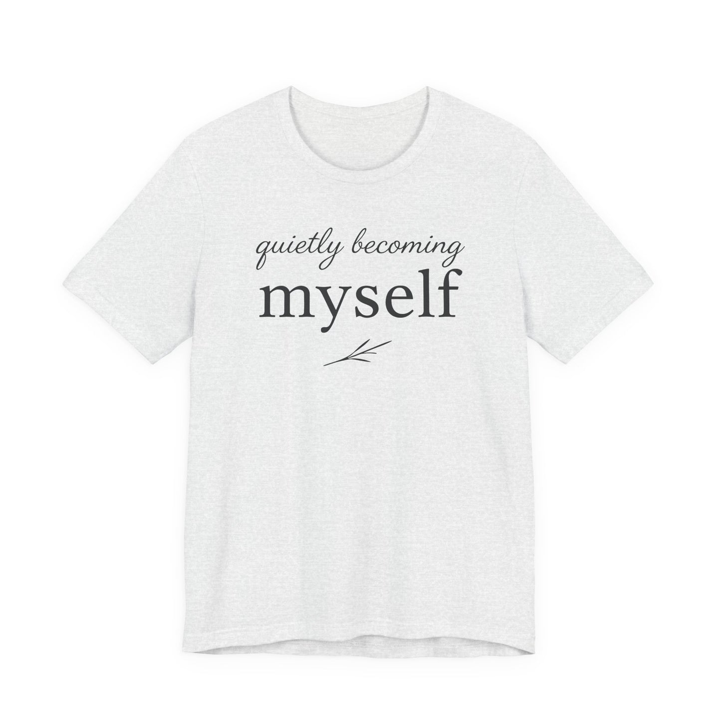 Quietly Becoming Myself – Soft Spoken Tee • Bella + Canvas 3001