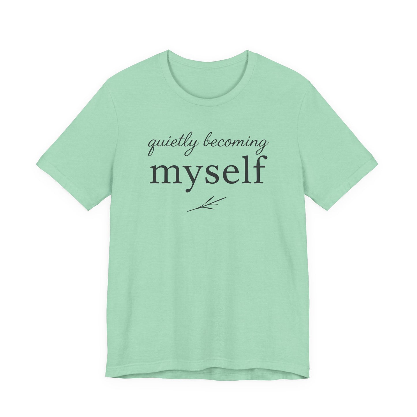 Quietly Becoming Myself – Soft Spoken Tee • Bella + Canvas 3001