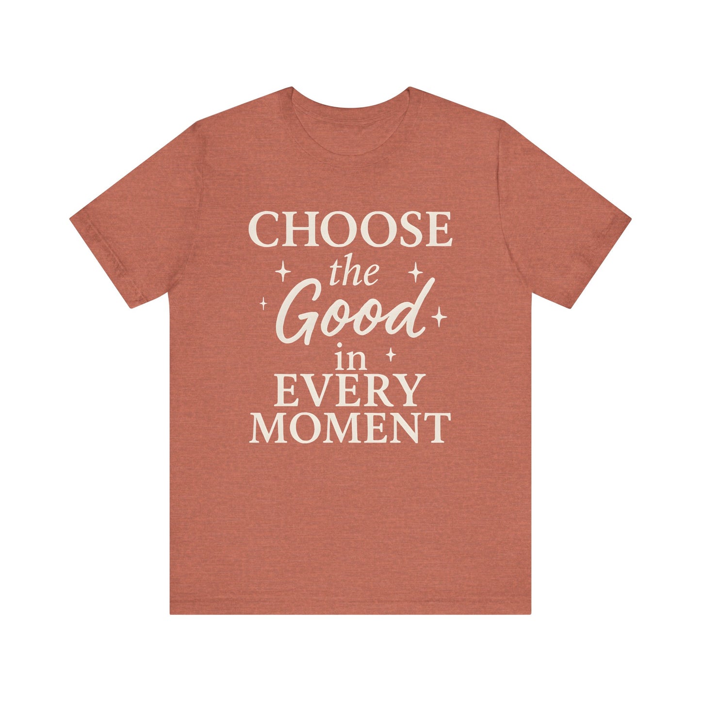 Choose the Good in Every Moment — Minimal Text Graphic Tee