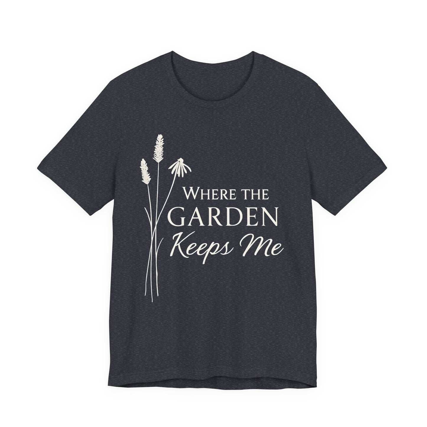 Where the Garden Keeps Me — Bella + Canvas 3001 Minimal Graphic Tee