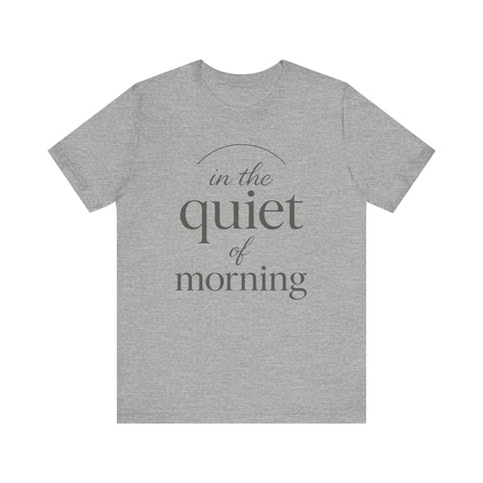 In the Quiet of Morning — Minimal Text Graphic Tee