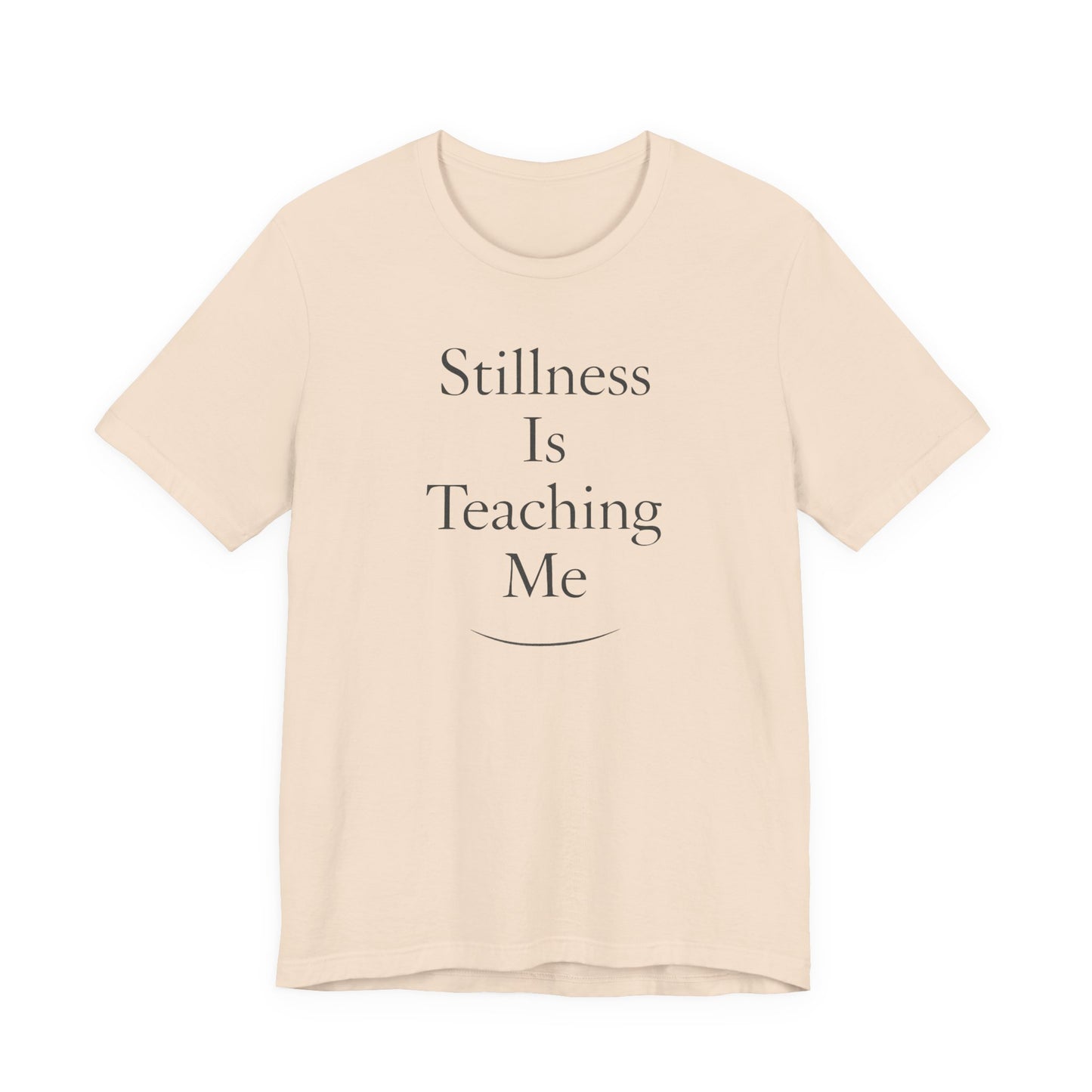 Stillness Is Teaching Me –  Soft Spoken Tee • Bella + Canvas 3001