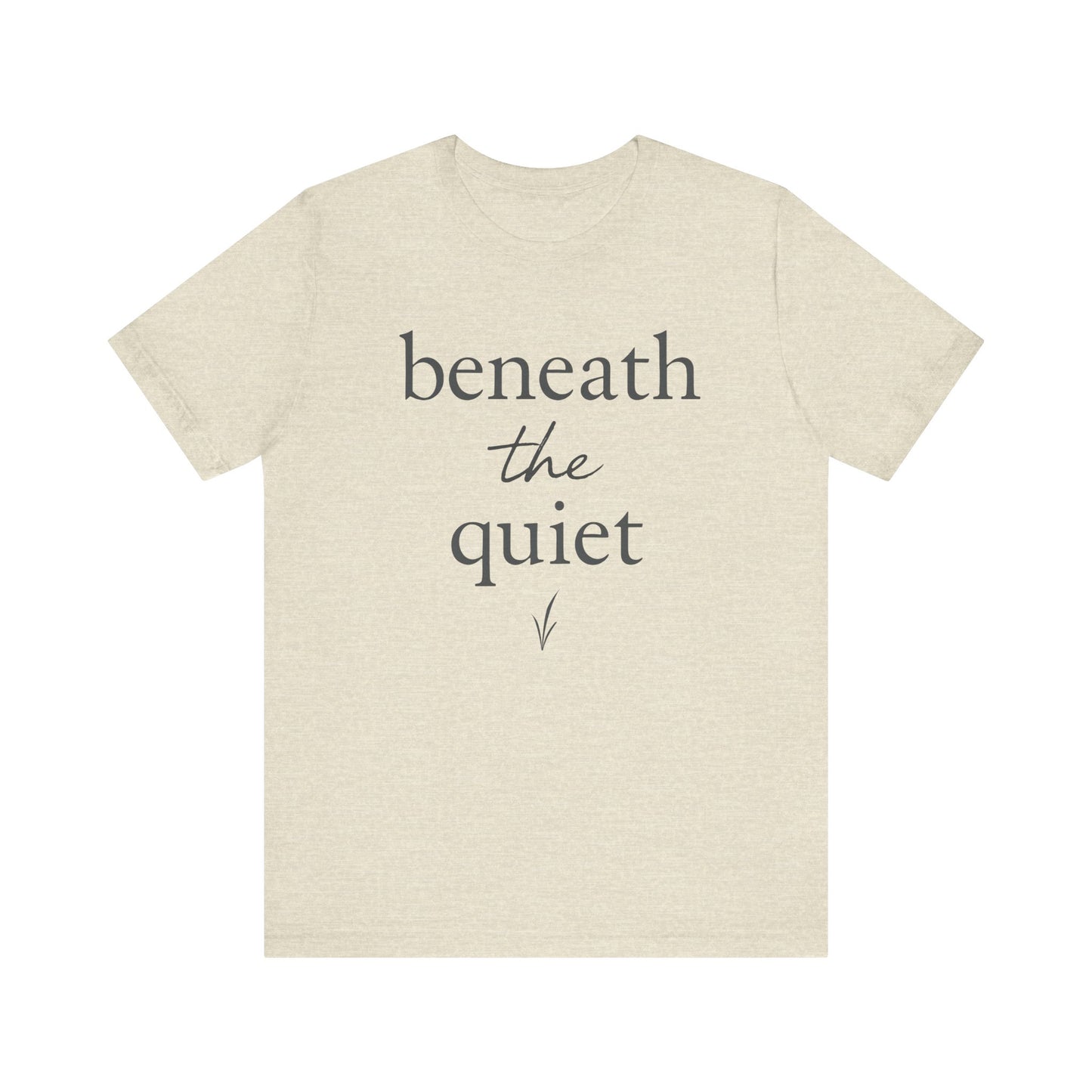 Beneath the Quiet — Minimal Text Graphic Tee