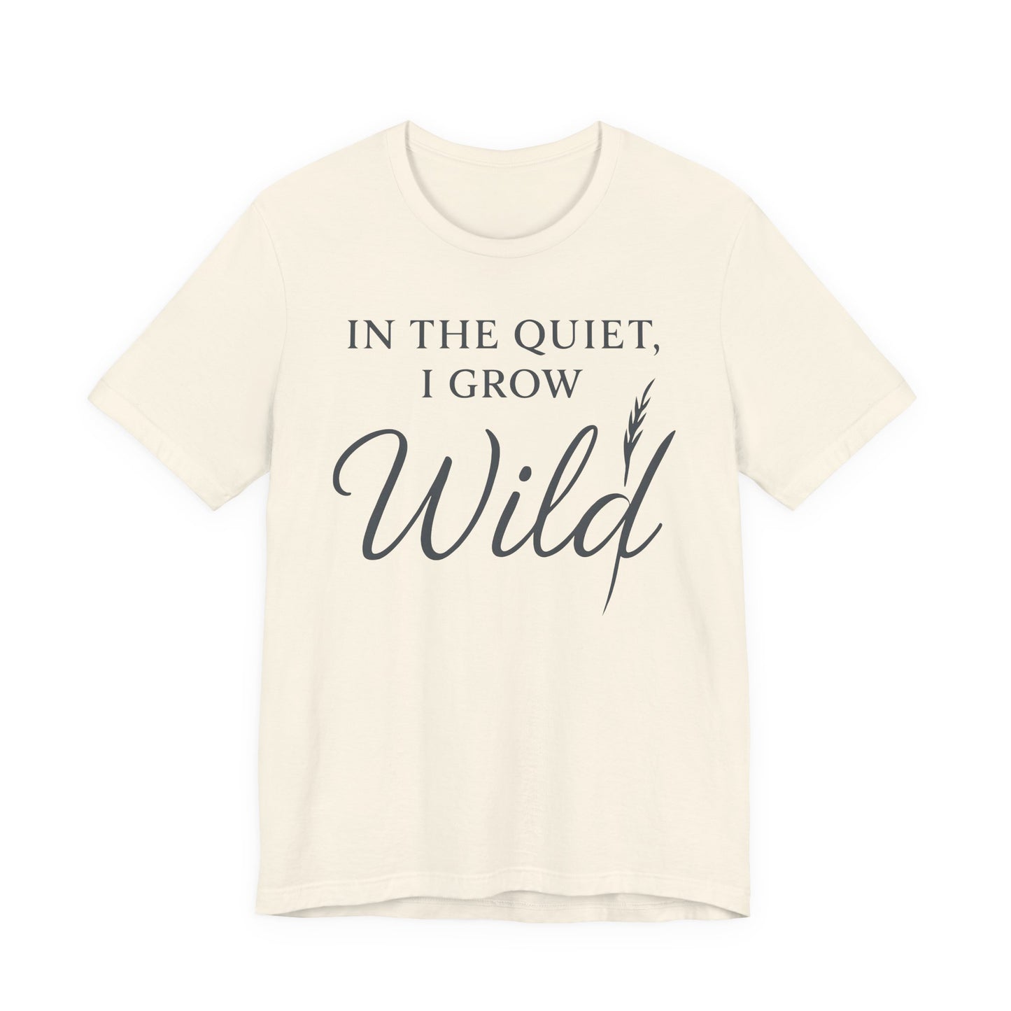 In the Quite I Grow Wild — Bella + Canvas 3001 Minimal Graphic Tee