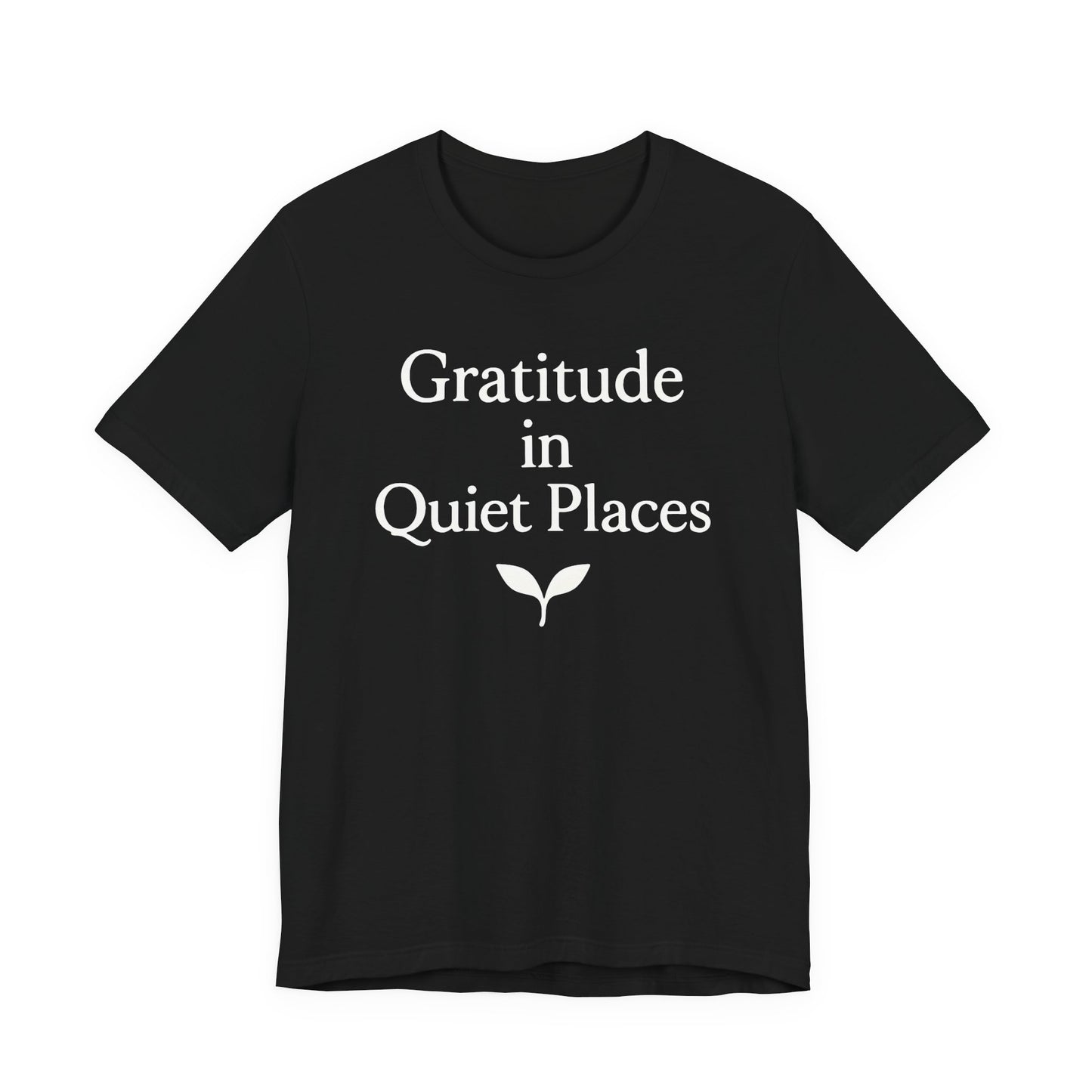 Gratitude in Quiet Places – Soft Spoken Tee • Bella + Canvas 3001