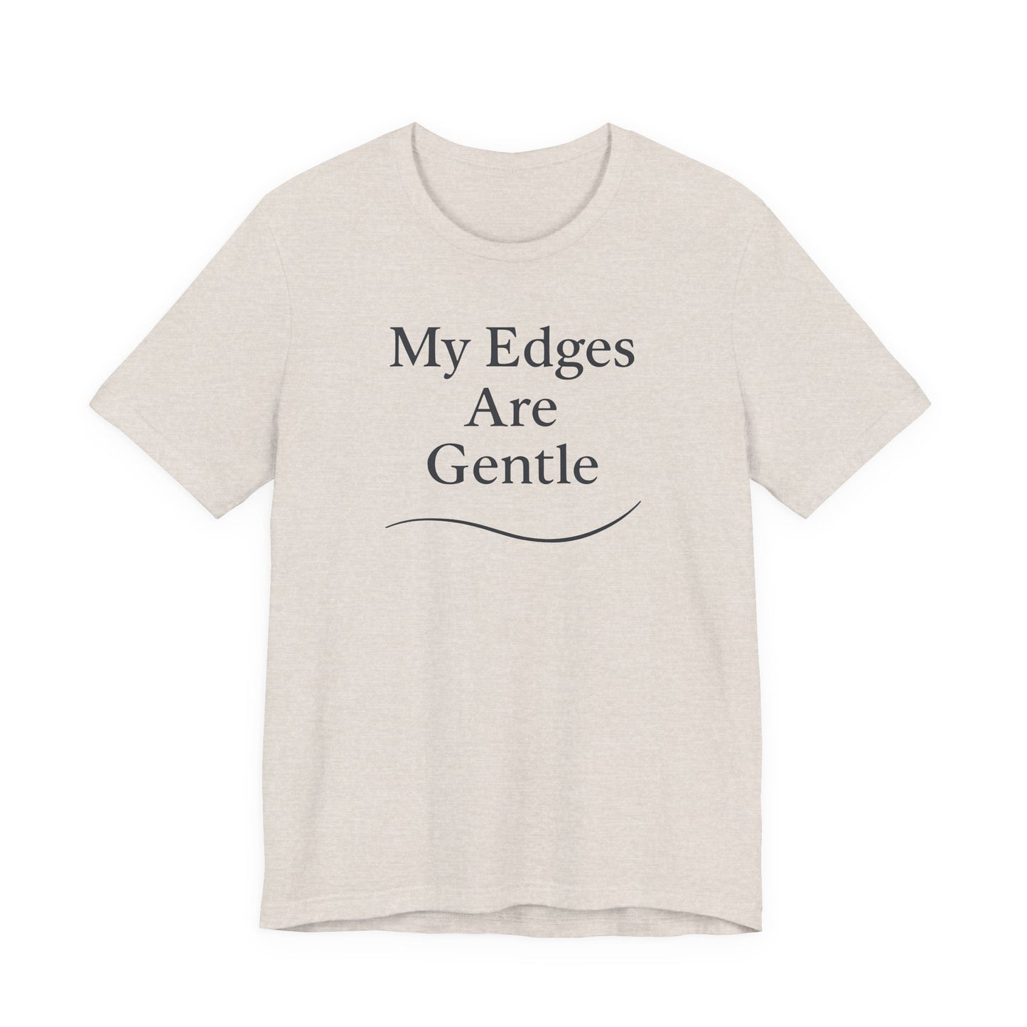 My Edges Are Gentle – Soft Spoken Tee • Bella + Canvas 3001