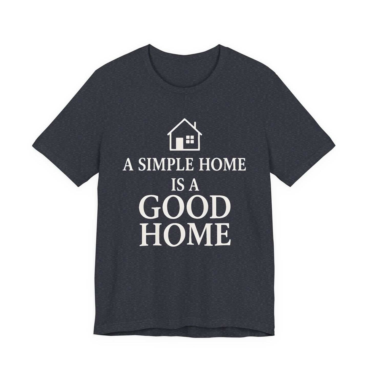 A Simple Home is a Good Home — Bella + Canvas 3001 Minimal Graphic Tee