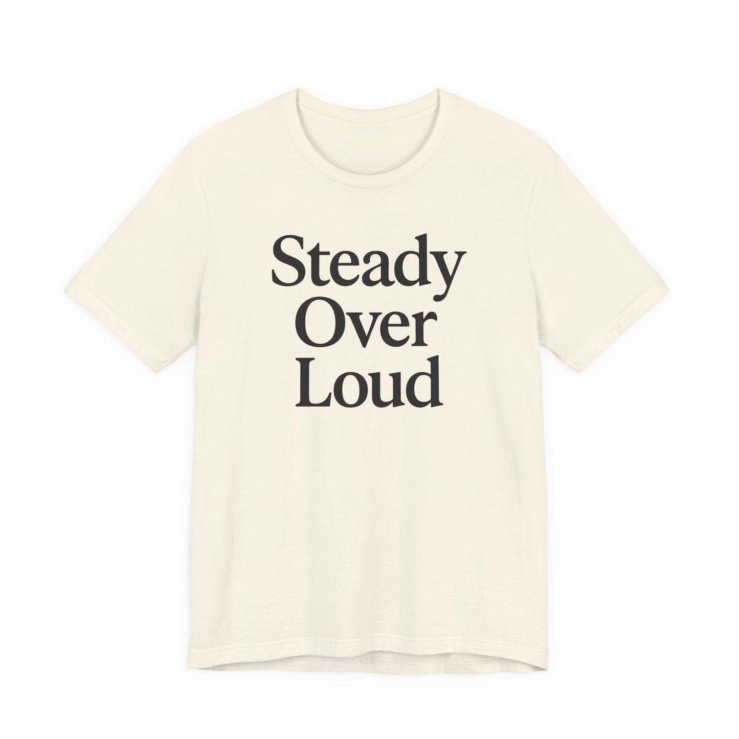 Steady Over Loud – Soft Spoken Tee • Bella + Canvas 3001