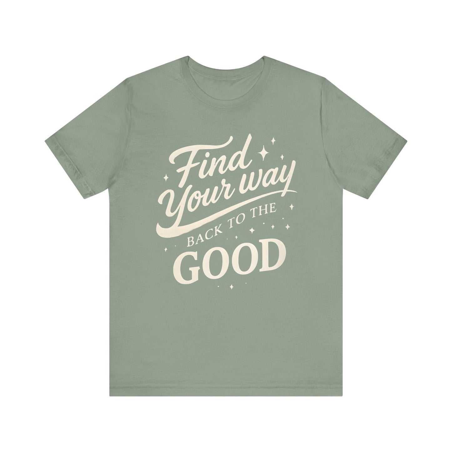 Find Your Way Back to the Good — Minimal Text Graphic Tee