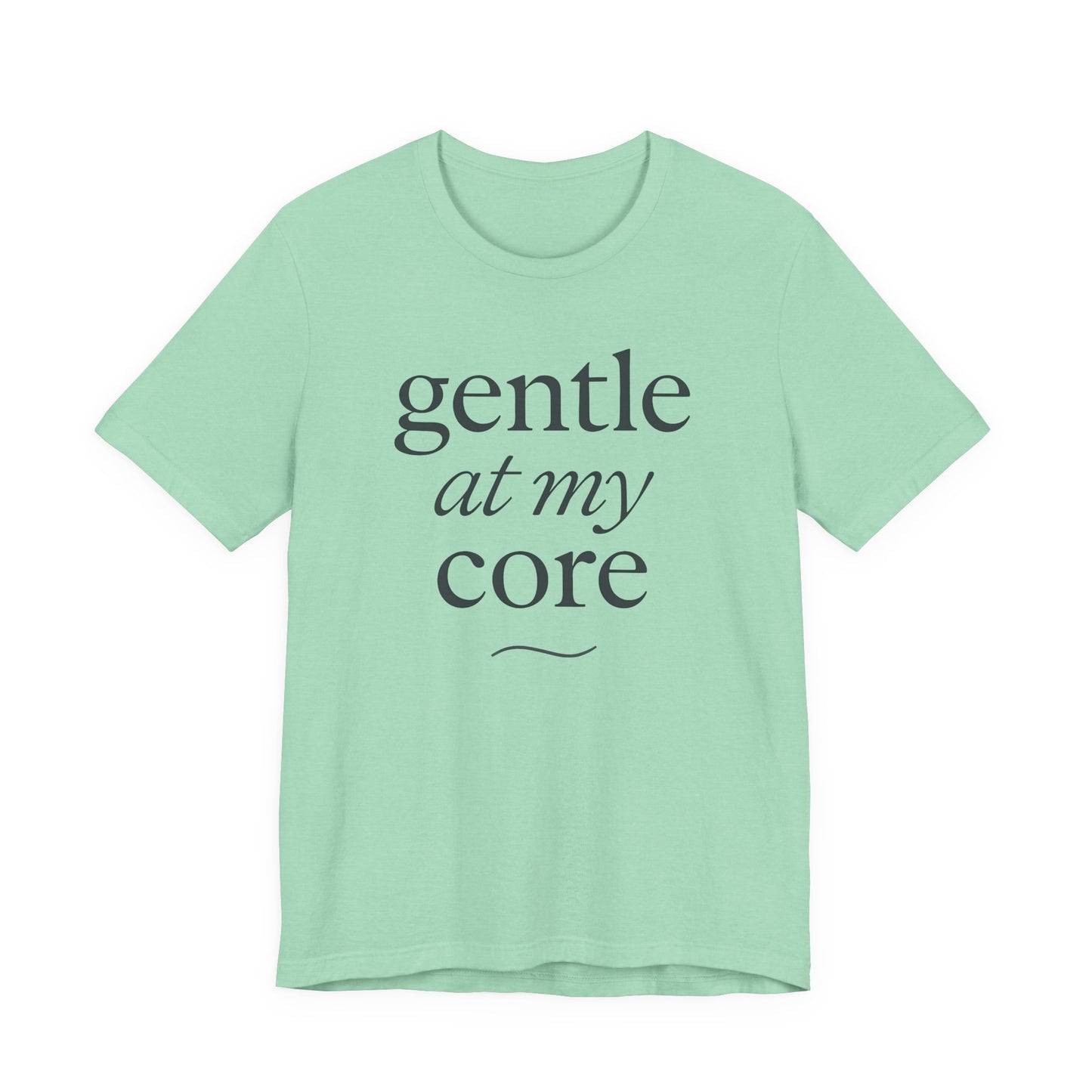Gentle at My Core – Soft Spoken Tee • Bella + Canvas 3001