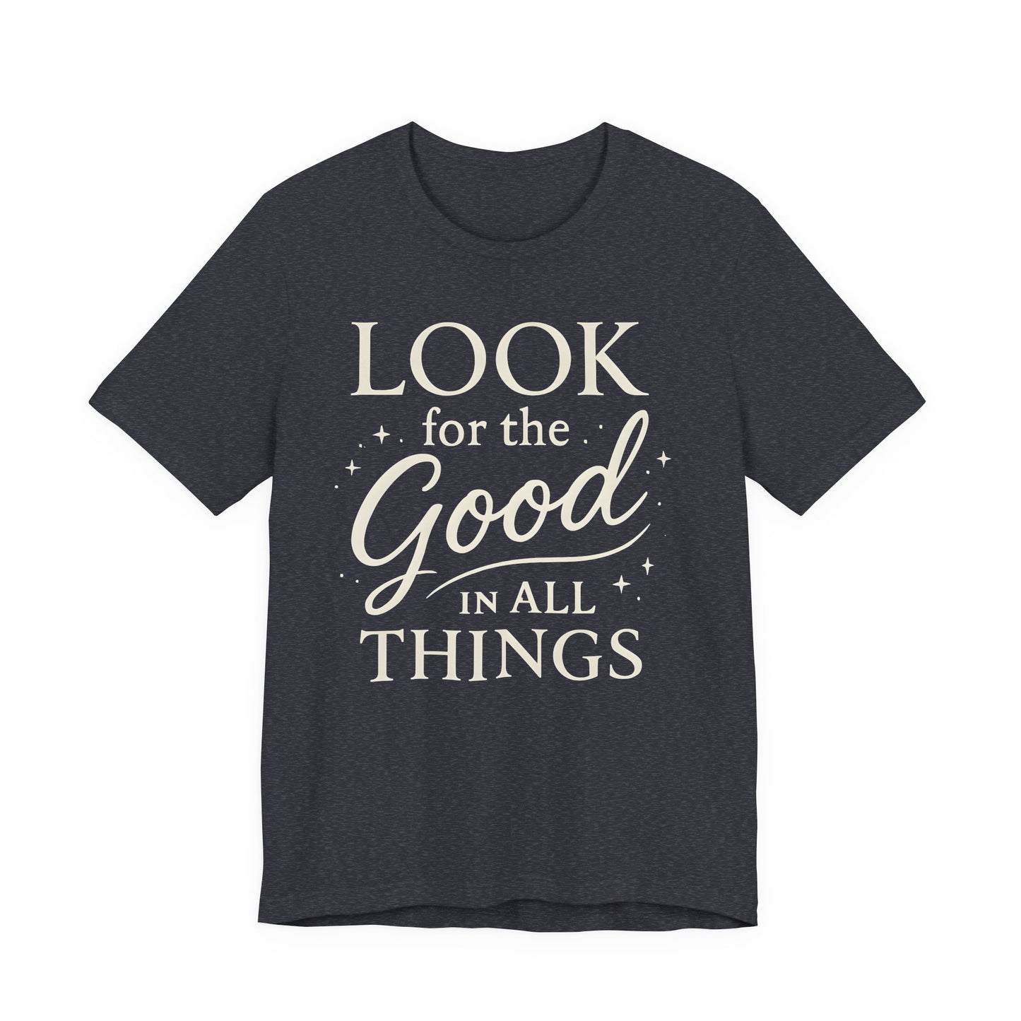 Look for the Good in All Things  — Bella + Canvas 3001 Minimal Graphic Tee