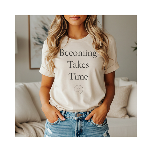 Becoming Takes Time –  Soft Spoken Tee • Bella + Canvas 3001