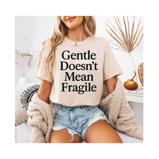 Gentle Doesn't Mean Fragile – Soft Spoken Tee • Bella + Canvas 3001