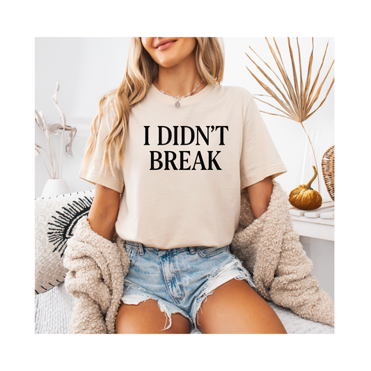 I Didn't Break – Soft Spoken Tee • Bella + Canvas 3001