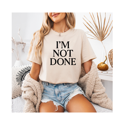 I'm Not Done – Soft Spoken Tee • Bella + Canvas 3001